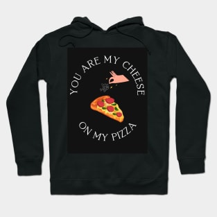 You are my cheese on my pizza Hoodie